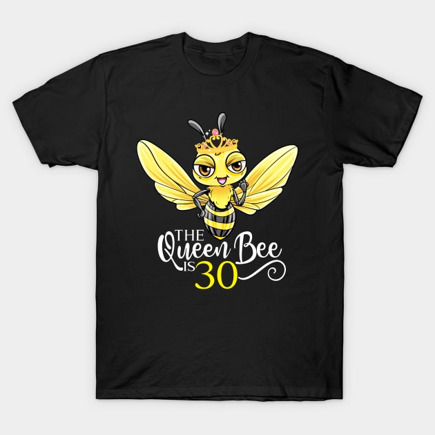 The Queen Bee Is 30 - 30th Birthday T-Shirt by BDAZ